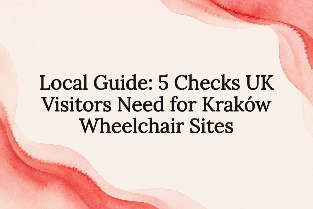You are currently viewing Local Guide: 5 Checks UK Visitors Need for Kraków Wheelchair Sites