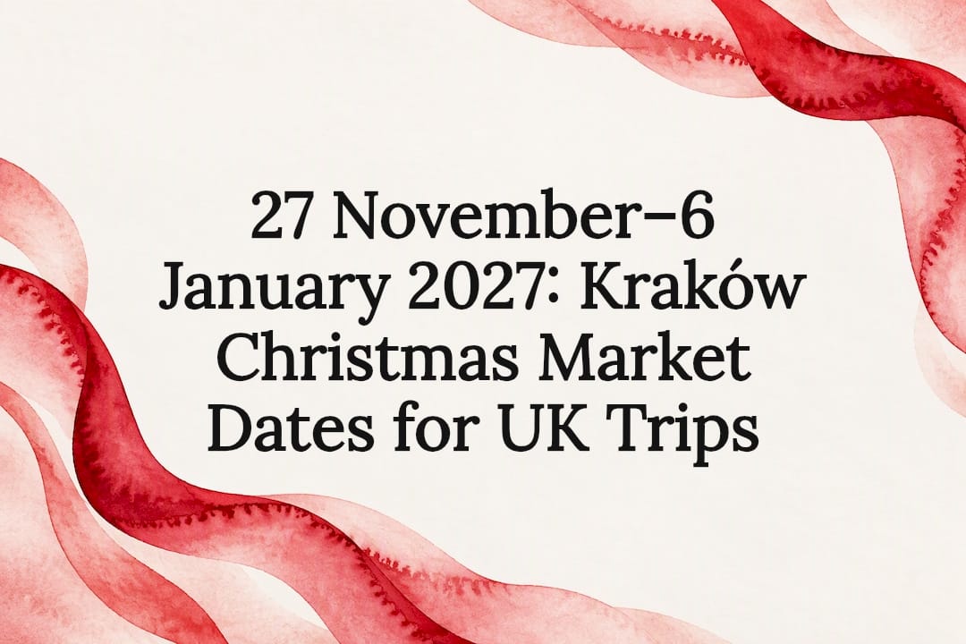 You are currently viewing 27 November–6 January 2027: Kraków Christmas Market Dates for UK Trips